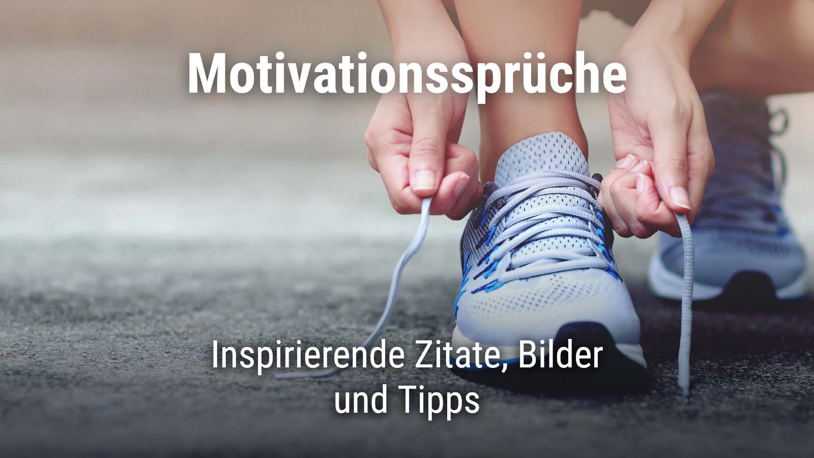 Frau, die sich die Laufschuhe bindet mit Text "Motivationssprüche Inspirierende Zitate, Bilder und Tipps"