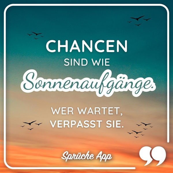 Sonnenaufgang mit Vögel und Spruch "Chancen sind wie Sonnenaufgänge. Wer wartet, verpasst sie."
