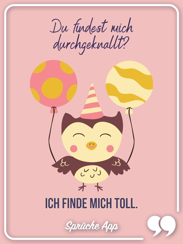 Eule mit zwei Luftballons und dem Spruch: Du findest mich durchgeknallt? Ich finde mich toll.