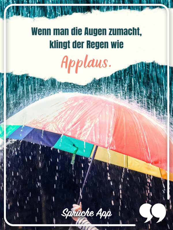 Regen und Regenschirm mit dem Spruch: Wenn man die Augen zumacht, klingt der Regen wie Applaus.