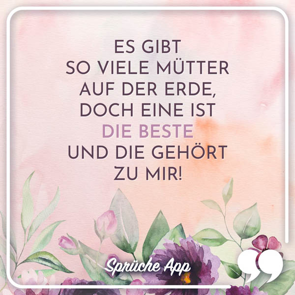 Illustrierter Blumenhintergrund mit Familien Spruch: „Es gibt so viele Mütter auf der Erde, doch eine ist die beste und die gehört zu mir!"