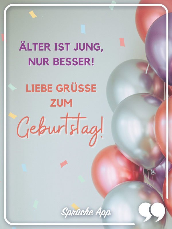 Digitale Geburtstagskarte mit Luftballons und Konfetti mit Text: „Älter ist jung – nur besser! Liebe Grüße zum Geburtstag!"