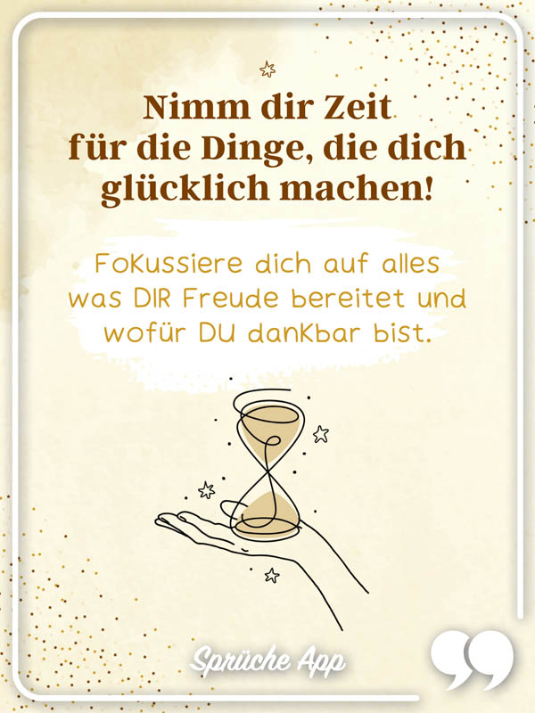 Illustrierte Hand mit einer Sanduhr und Selbstliebe Spruch: "Nimm dir Zeit für die Dinge, die dich glücklich machen! Fokussiere dich auf alles was DIR Freude bereitet und wofür DU dankbar bist. 