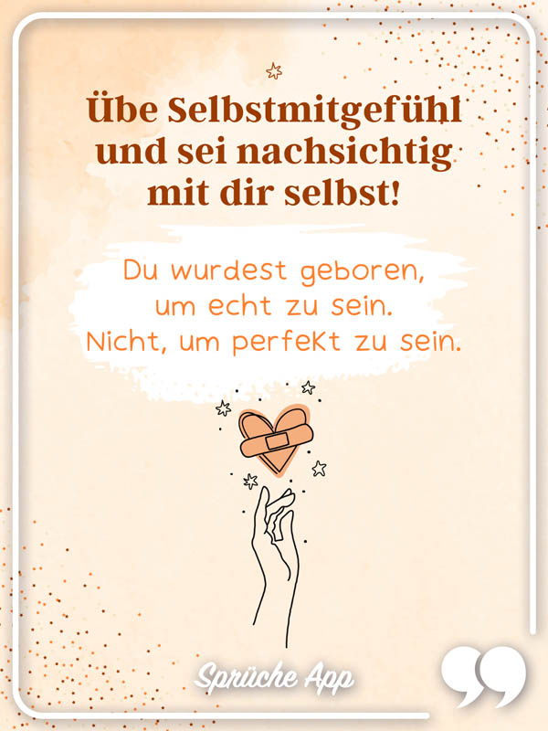 Illustrierte Hand mit einem Herz und Selbstliebe Spruch: "Übe Selbstmitgefühl und sei nachsichtig mit dir selbst! Du wurdest geboren, um echt zu sein. Nicht, um perfekt zu sein."