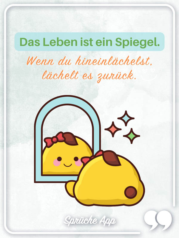 Illustriertes Wesen vor einem Spiegel mit Spruch "Das Leben ist ein Spiegel. Wenn du hineinlächelst, lächelt es zurück.