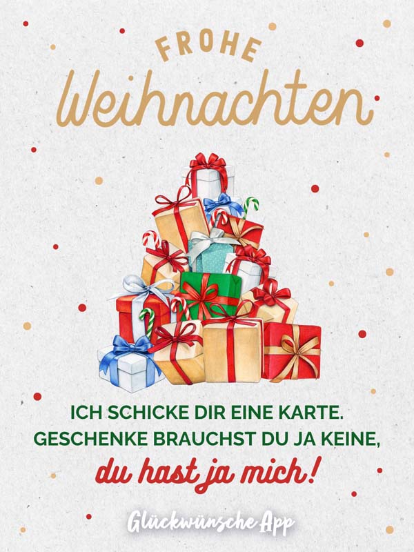Lustige Weihnachtskarte mit dem Text „Frohe Weihnachten! Ich schicke dir eine Karte. Geschenke brauchst du ja keine, du hast ja mich!"