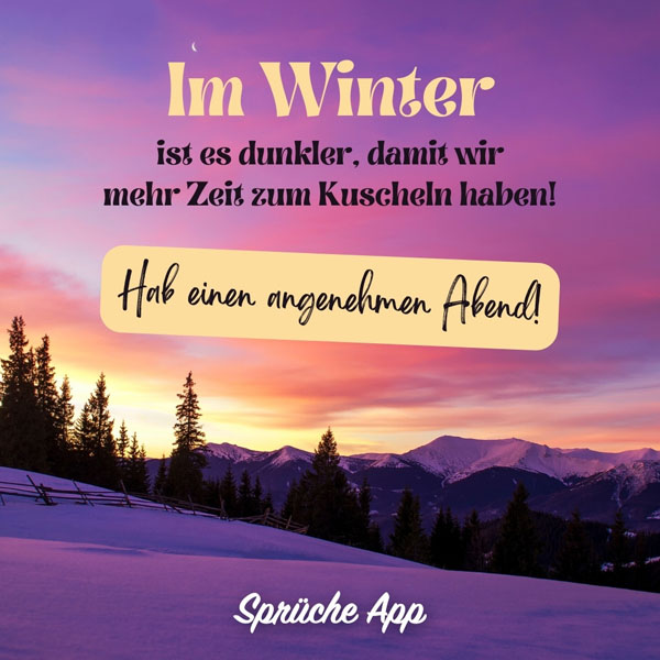 Winterlandschaft im Sonnenuntergang mit Spruch: „Im Winter ist es dunkler, damit wir mehr Zeit zum Kuscheln haben! Hab einen angenehmen Abend!"