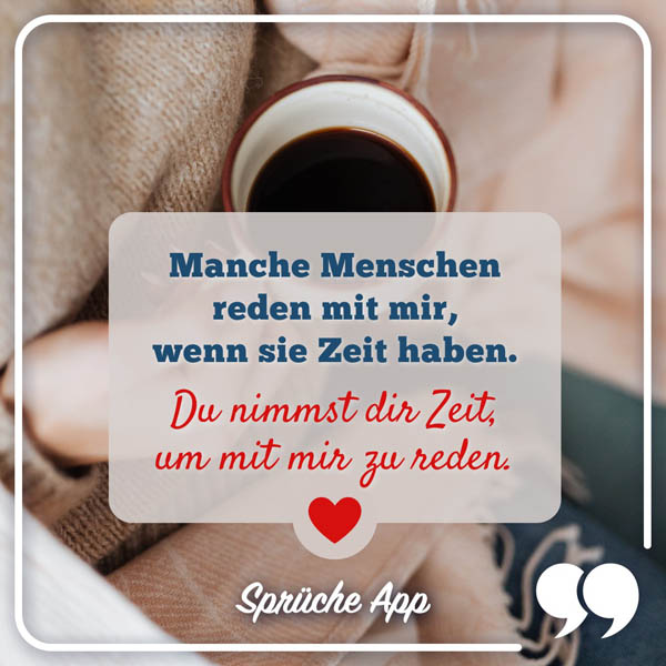 Kaffeetasse mit Text: „Manche Menschen reden mit mir, wenn sie Zeit haben. Du nimmst dir Zeit, um mit mir zu reden."