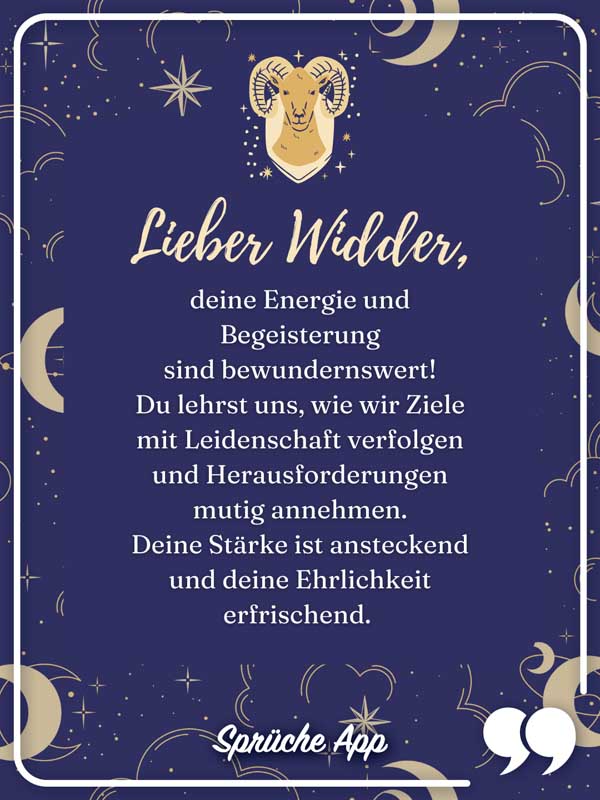 Sternzeichen Widder mit Text: Lieber Widder, deine Energie und Begeisterung sind bewundernswert! Du lehrst uns, wie wir Ziele mit Leidenschaft verfolgen und Herausforderungen mutig annehmen. Deine Stärke ist ansteckend und deine Ehrlichkeit erfrischend.