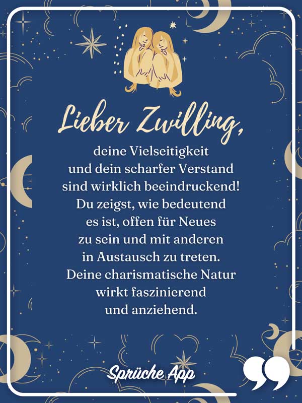 Sternzeichen Zwilling mit Text: Lieber Zwilling, deine Vielseitigkeit und dein scharfer Verstand sind wirklich beeindruckend! Du zeigst, wie bedeutend es ist, offen für Neues zu sein und mit anderen in Austausch zu treten. Deine charismatische Natur wirkt faszinierend und anziehend.