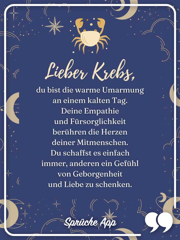 Sternzeichen Krebs mit Text: Lieber Krebs, du bist die warme Umarmung an einem kalten Tag. Deine Empathie und Fürsorglichkeit berühren die Herzen deiner Mitmenschen. Du schaffst es einfach immer, anderen ein Gefühl von Geborgenheit und Liebe zu schenken.