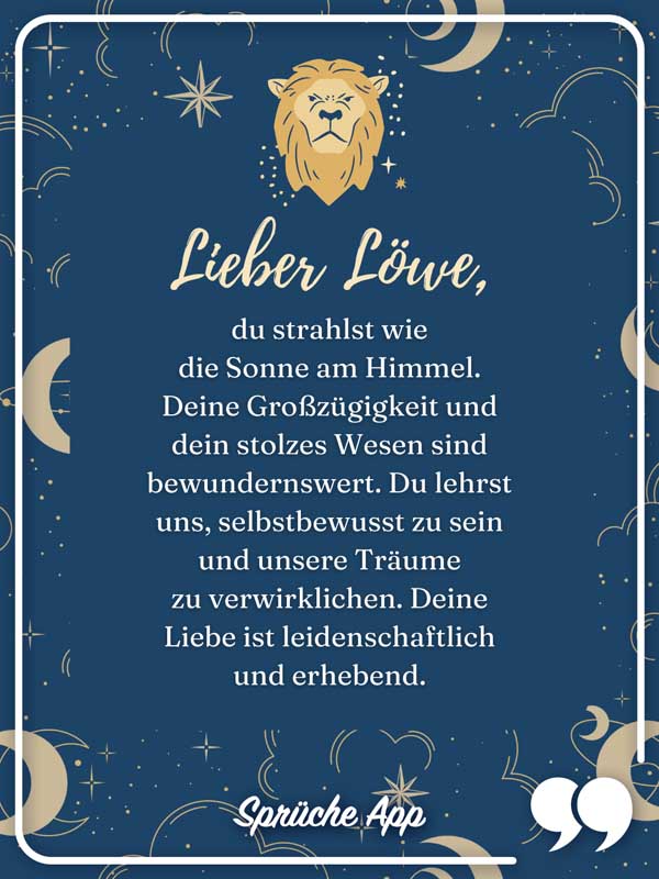 Sternzeichen Löwe mit Text: Lieber Löwe, du strahlst wie die Sonne am Himmel. Deine Großzügigkeit und dein stolzes Wesen sind bewundernswert. Du lehrst uns, selbstbewusst zu sein und unsere Träume zu verwirklichen. Deine Liebe ist leidenschaftlich und erhebend.