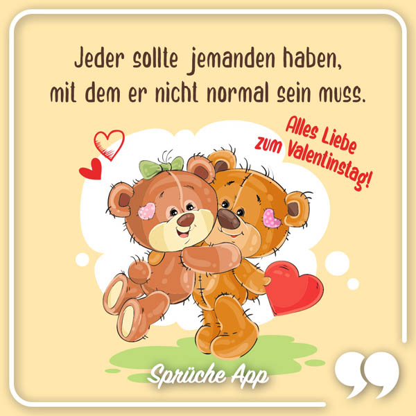 Illustrierte Teddybären, die sich umarmen mit Text: „Jeder sollte jemanden haben, mit dem er nicht normal sein muss. Alles Liebe zum Valentinstag!"