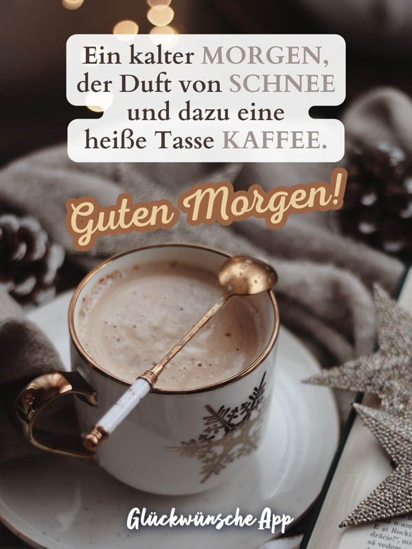 Kaffee mit Gruß: „Ein kalter Morgen, der Duft von Schnee und dazu eine heiße Tasse Kaffee. Guten Morgen!"