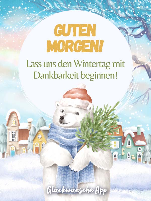 Illustrierter Bär im Schnee mit Gruß: „Guten Morgen! Lass uns den Wintertag mit Dankbarkeit beginnen!"