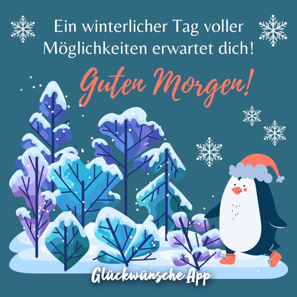 Illustrierter Pinguin und Schnee-Wald mit Gruß: „Ein winterlicher Tag voller Möglichkeiten erwartet dich! Guten Morgen!"