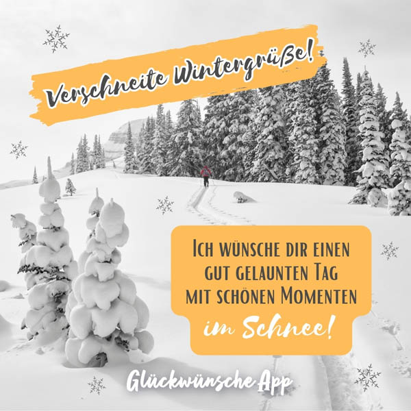 Schneelandschaft mit Text: „Verschneite Wintergrüße! Ich wünsche dir einen gut gelaunten Tag mit schönen Momenten im Schnee!"