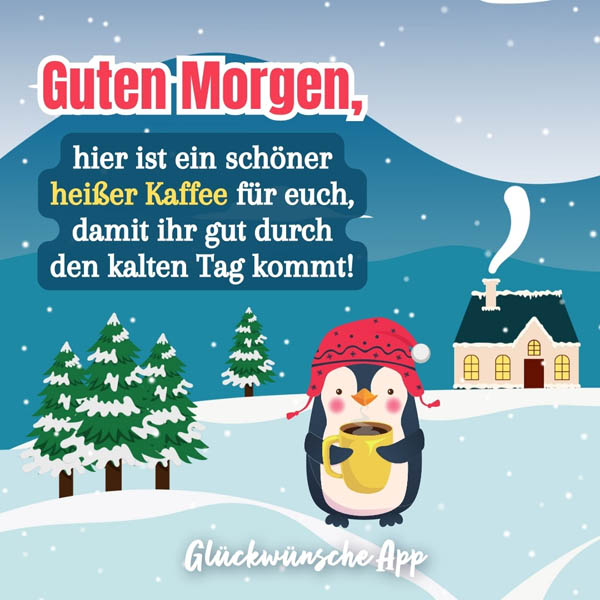 Illustrierter Pinguin mit Kaffee und Gruß: „Guten Morgen, hier ist ein schöner heißer Kaffee für euch, damit ihr gut durch den kalten Tag kommt!"