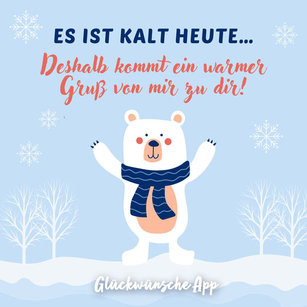 Illustrierter Bär im Schnee mit Spruch: „Es ist kalt heute …Deshalb kommt ein warmer Gruß von mir zu dir!"