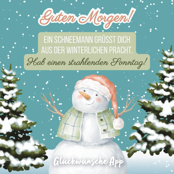 Schneemann mit Gruß: „Guten Morgen! Ein Schneemann grüßt dich aus der winterlichen Pracht. Hab einen strahlenden Sonntag!"