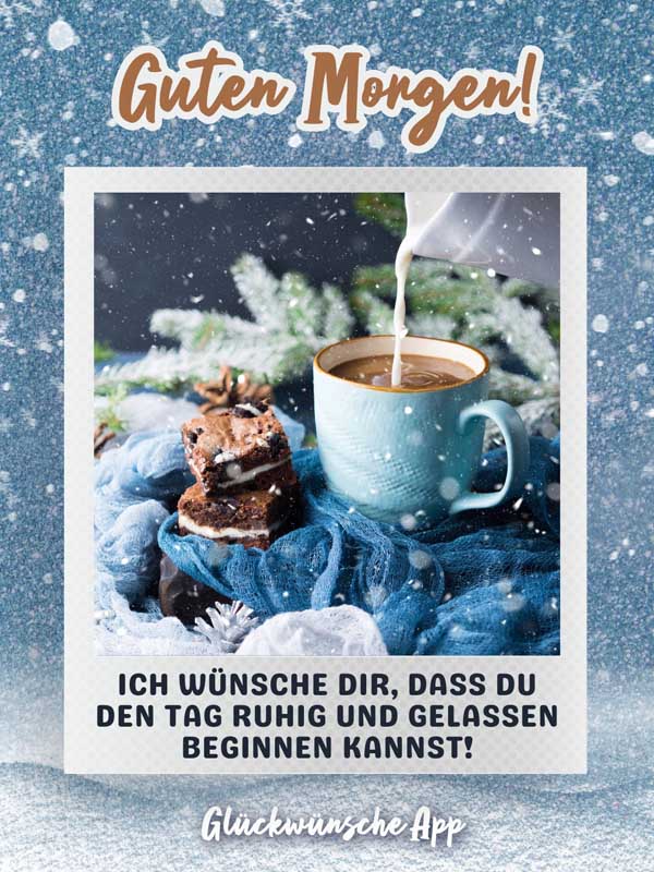 Kaffee mit Gruß: „Guten Morgen! Ich wünsche dir, dass du den Tag ruhig und gelassen beginnen kannst!"