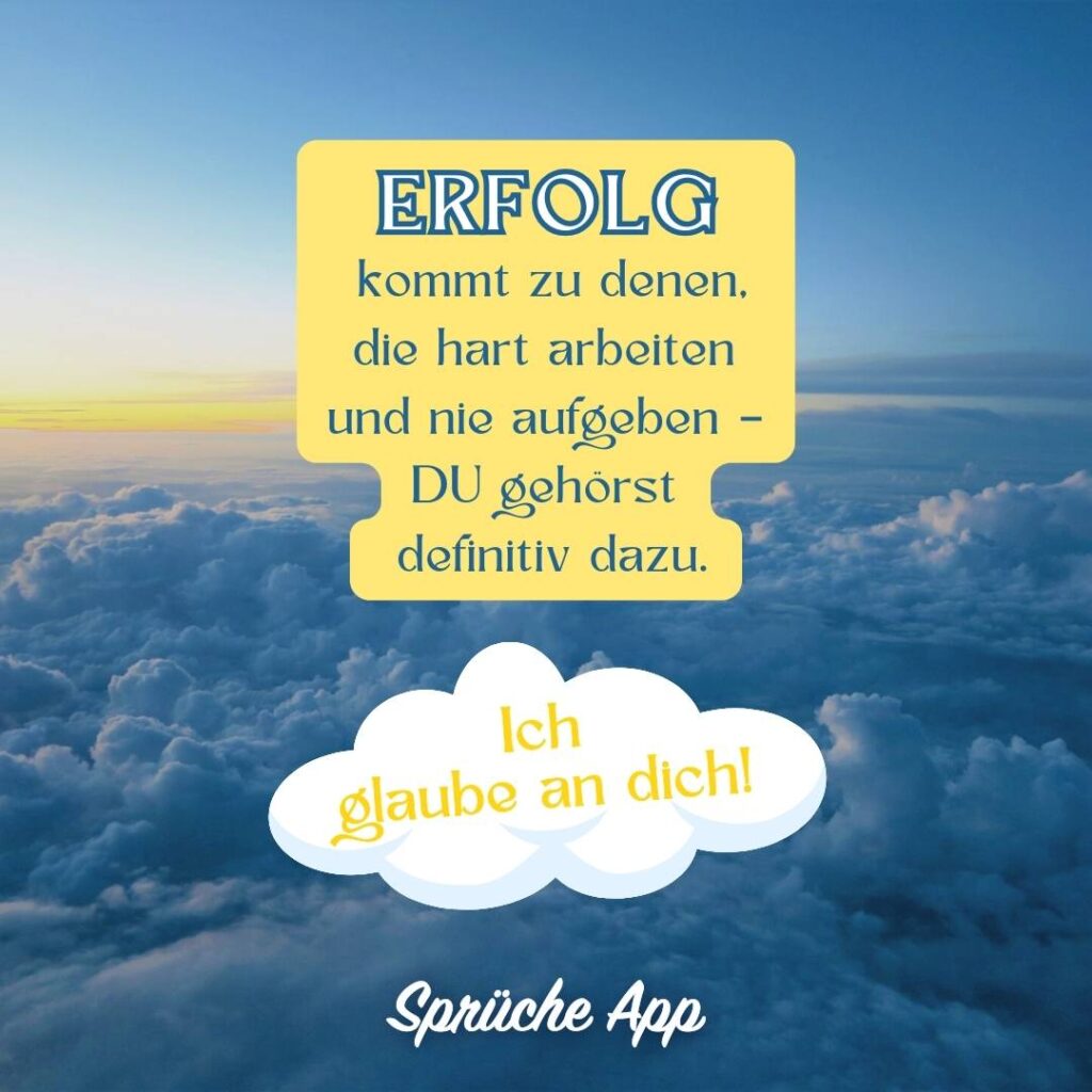 Wolken mit Himmel und Erfolg Spruch: „Erfolg kommt zu denen, die hart arbeiten und nie aufgeben – du gehörst definitiv dazu. Ich glaube an dich!"