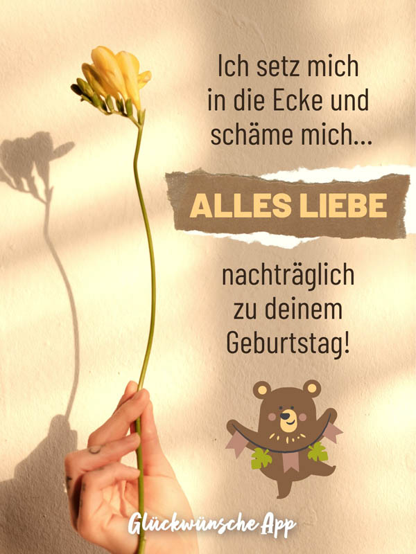 Frau, die eine Blume hält mit nachträglichen Geburtstagsgrüßen:„Ich setz mich in die Ecke und schäme mich… Alles Liebe nachträglich zu deinem Geburtstag!"