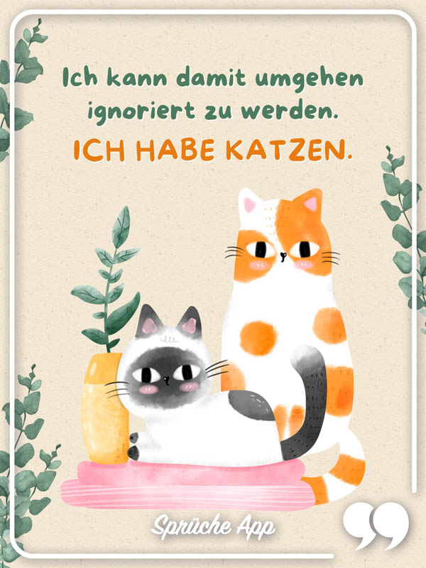 Zwei illustrierte Katzen mit Sprüche: „Ich kann damit umgehen ignoriert zu werden. Ich habe Katzen."