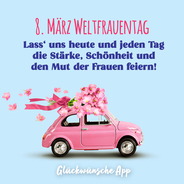 Kleines rosa Spielzeugauto mit Blumen am Dach und Gruß: „8. März Weltfrauentag Lass uns heute und jeden Tag die Stärke, Schönheit und den Mut der Frauen feiern!"