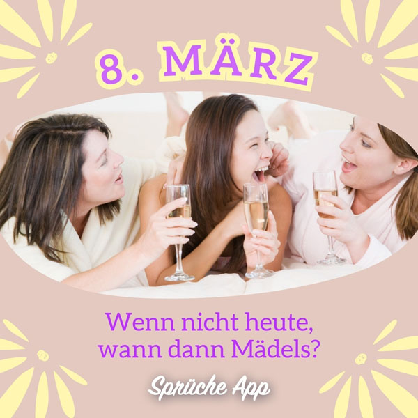 3 Frauen, die Sekt trinken mit Spruch: „Wenn nicht heute, wann dann Mädels?"