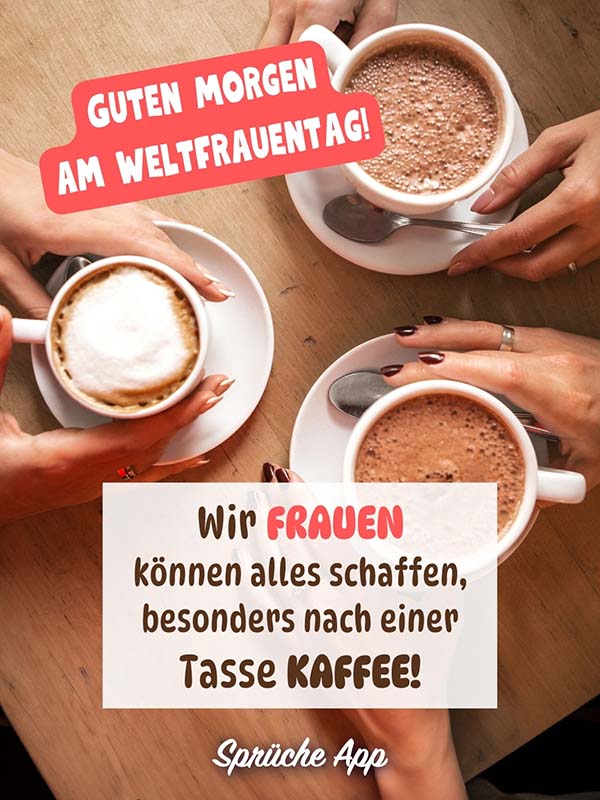 Drei Frauenhände, die Kaffeetassen halten mit Spruch: „Wir Frauen können alles schaffen, besonders nach einer Tasse Kaffee! Guten Morgen am Weltfrauentag!"
