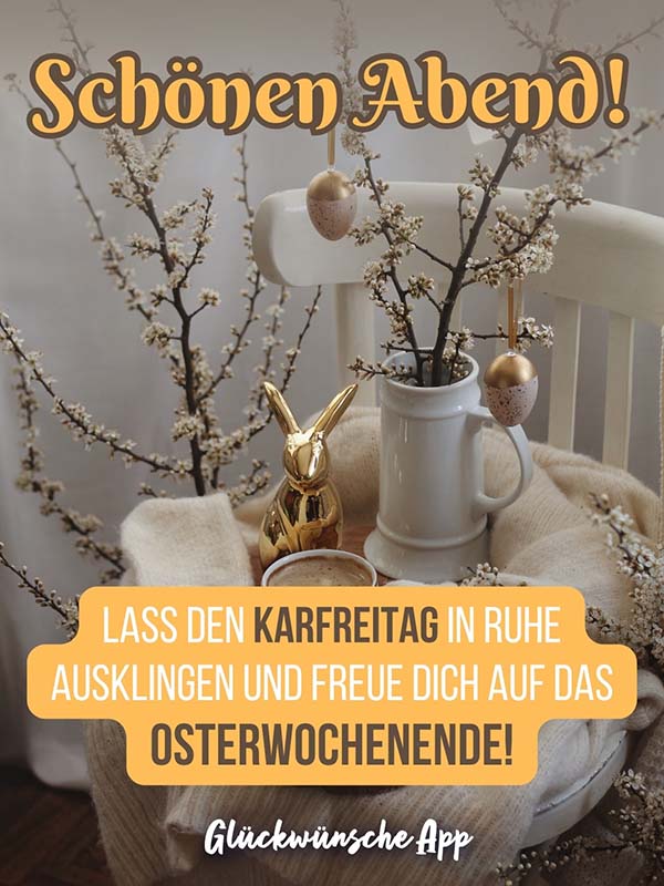 Osterdekoration mit Gruß: „Schönen Abend! Lass den Karfreitag in Ruhe ausklingen und freue dich auf das Osterwochenende!"