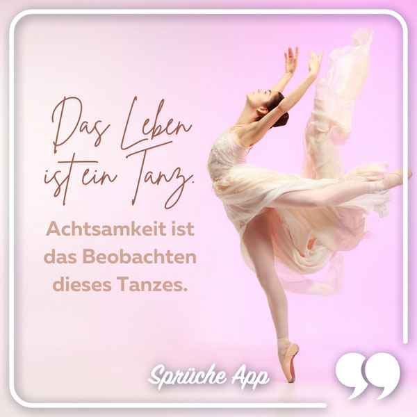 Balletttänzerin mit Spruch: „Das Leben ist ein Tanz. Achtsamkeit ist das Beobachten dieses Tanzes."