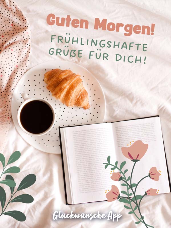 Kaffee, Croissant und Buch im Bett mit Frühlingsgruß: „Guten Morgen! Frühlingshafte Grüße für dich!"