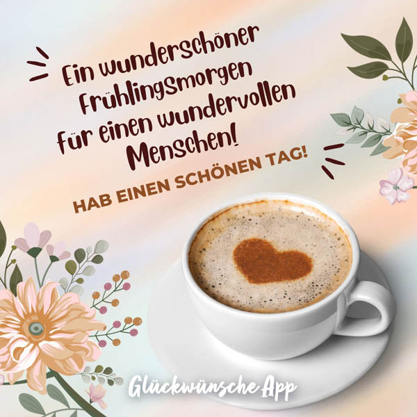 Kaffee mit illustrierte Blumen mit Frühlingsgruß: „Ein wunderschöner Frühlingsmorgen für einen wundervollen Menschen - hab einen schönen Tag!"