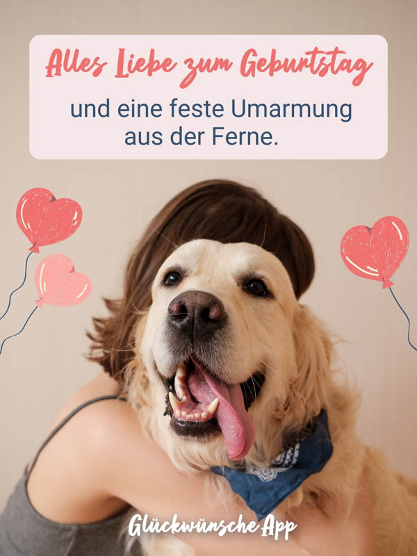 Frau, die Hund umarmt mit Geburtstagswünschen: „Alles Liebe zum Geburtstag und eine feste Umarmung aus der Ferne."