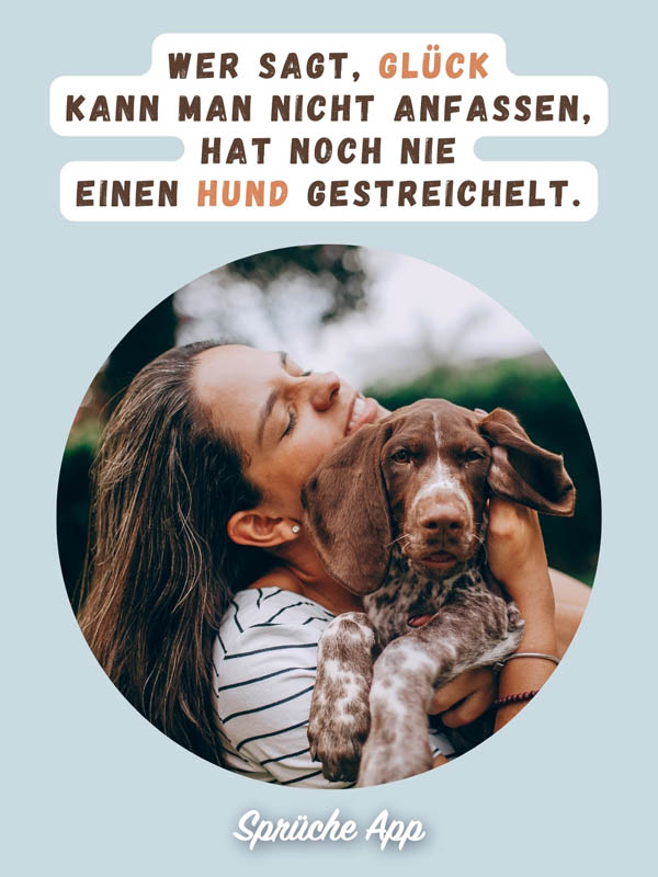 Frau, die Hund im Arm hält und streichelt mit Spruch: „Wer sagt, Glück kann man nicht anfassen, hat noch nie einen Hund gestreichelt."