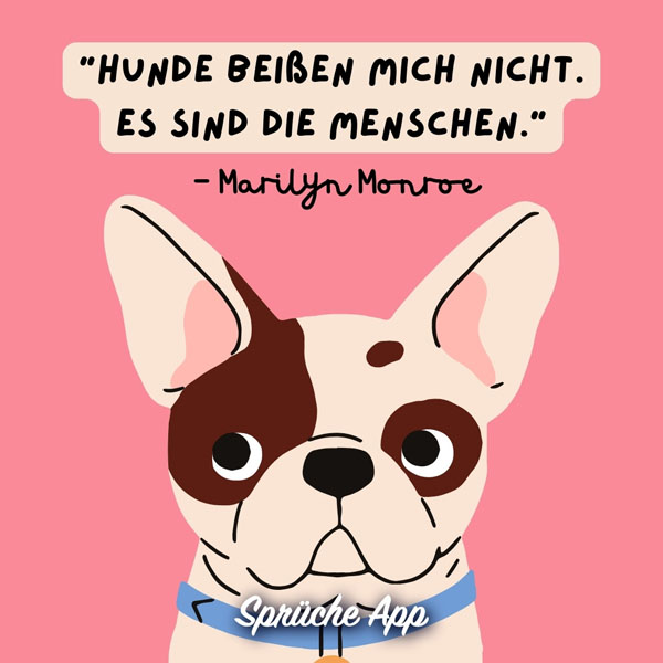 Illustrierter Hund und Zitat: „Hunde beissen mich nicht. Es sind die Menschen." von Marilyn Monroe