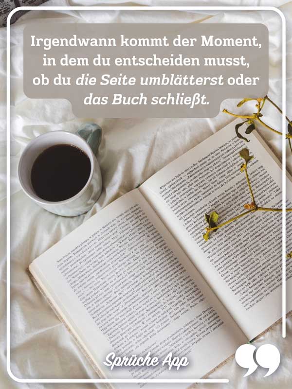 Aufgeschlagenes Buch mit Spruch: „Irgendwann kommt der Moment, in dem du entscheiden musst, ob du die Seite umblätterst oder das Buch schließt."