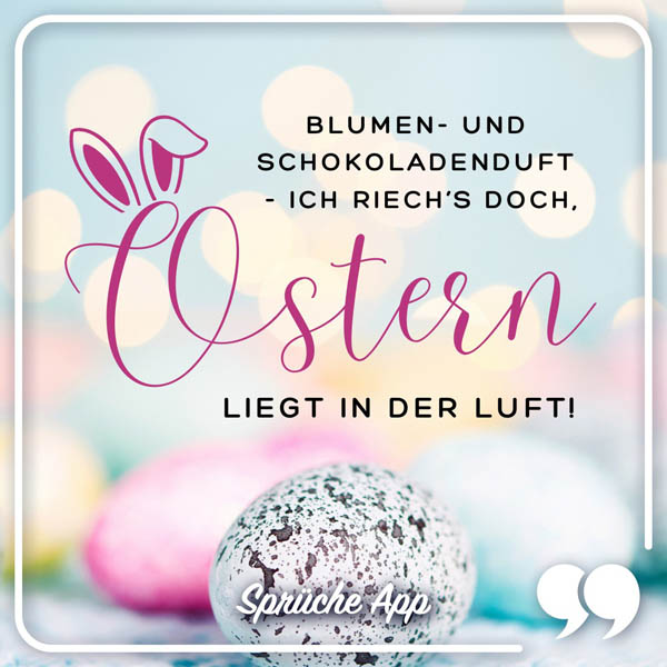 Bunte Ostereier und Spruch: „Blumen- und Schokoladenduft ich riech’s doch, Ostern liegt in der Luft!"