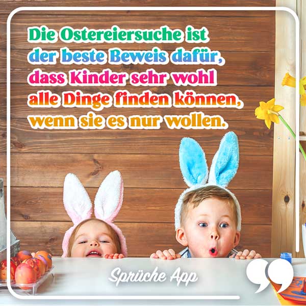 Zwei Kinder mit Plüsch-Hasenohren am Kopf und Spruch: „Die Ostereiersuche ist der beste Beweis dafür, dass Kinder sehr wohl alle Dinge finden können, wenn sie es nur wollen."