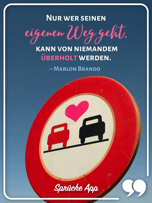 Überholverbot Zeichen mit Selbstbewusstsein Spruch: „Nur wer seinen eigenen Weg geht, kann von niemandem überholt werden." – Marlon Brando 