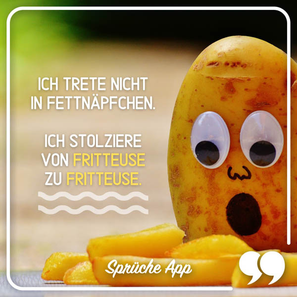 Kartoffel mit geschocktem Gesicht schaut auf Fritten mit Spruch: „Ich trete nicht in Fettnäpfchen. Ich stolziere von Fritteuse zu Fritteuse."