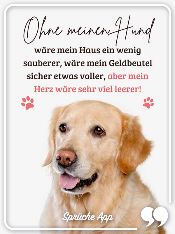 Goldener Labrador mit Spruch: „Ohne meinen Hund wäre mein Haus ein wenig sauberer, wäre mein Geldbeutel sicher etwas voller, aber mein Herz wäre leer!"
