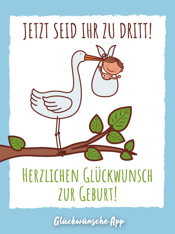 Illustrierter Strorch, der ein Baby mit dem Schnabel trägt und auf einem Ast sitzt mit Text: „Jetzt seid ihr zu dritt - Herzlichen Glückwunsch zur Geburt!"