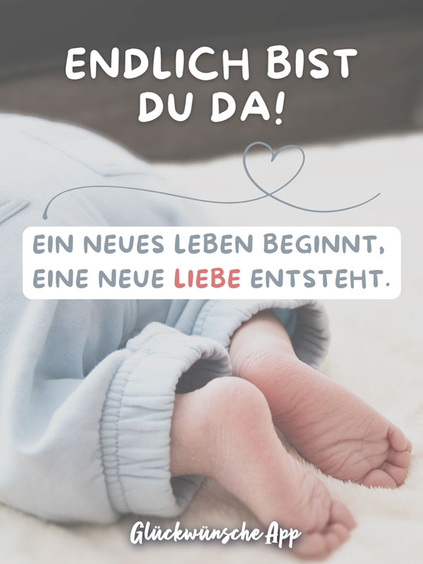 Babyfüße und Glückwünsche zur Geburt: „Endlich bist du da! Ein neues Leben beginnt, eine neue Liebe entsteht."