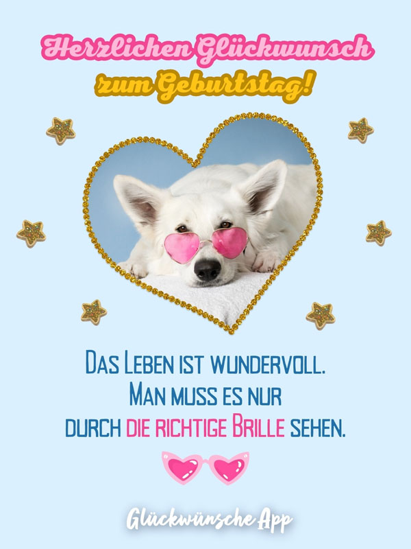 Weißer Hund mit rosa Sonnenbrille und Spruch: „Herzlichen Glückwunsch zum Geburtstag! Das Leben ist wundervoll. Man muss es nur durch die richtige Brille sehen."