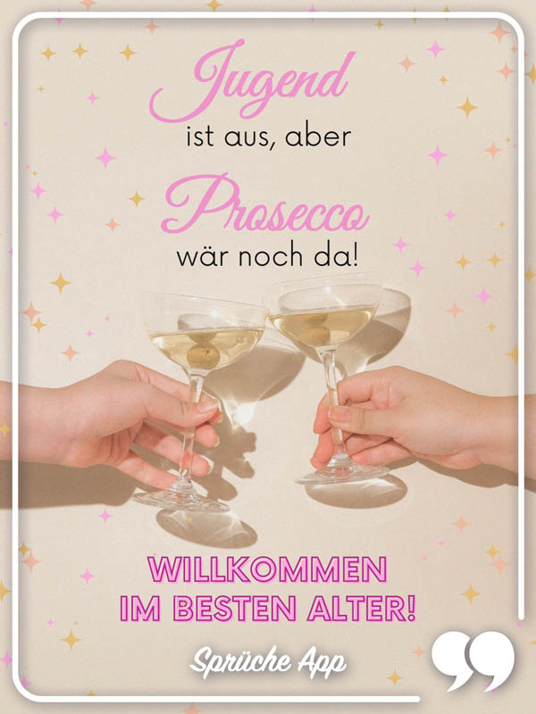 Zwei Frauenhände, die mit Prosecco-Gläsern anstoßen und Geburtstagswünsche für Frauen: „Jugend ist aus, aber Prosecco wär noch da! Willkommen im besten Alter!"