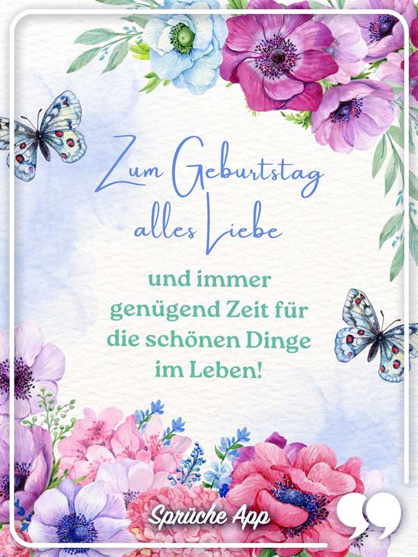 Blumen aus Wasserfarben und Geburtstagswünsche für Frauen: „Zum Geburtstag alles Liebe und immer genügend Zeit für die schönen Dinge im Leben!"