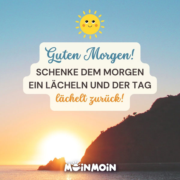 Sonnenaufgang am Meer mit Gruß: „Guten Morgen! Schenke dem Morgen ein Lächeln und der Tag lächelt zurück!"